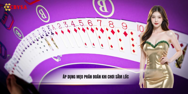 Áp dụng mẹo phán đoán khi chơi sâm lốc