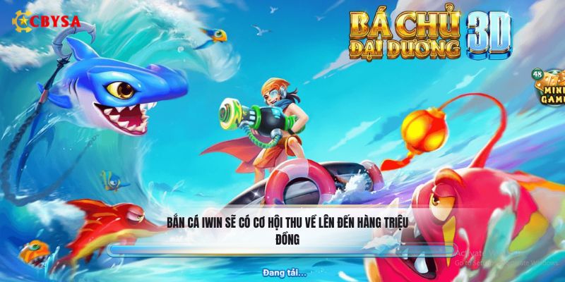 Bắn cá Iwin sẽ có cơ hội thu về lên đến hàng triệu đồng