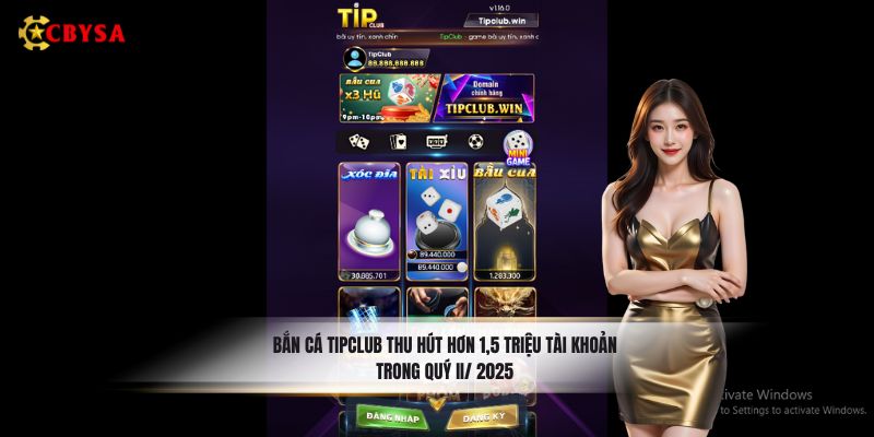 Bắn cá Tipclub thu hút hơn 1,5 triệu tài khoản trong quý II/ 2025
