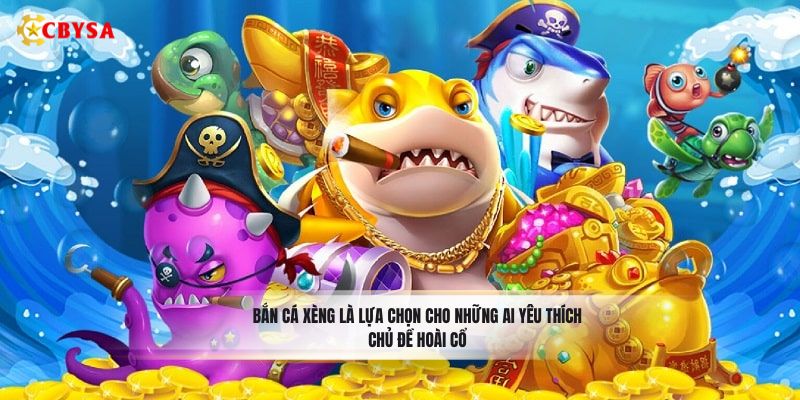Bắn Cá Xèng là lựa chọn cho những ai yêu thích chủ đề hoài cổ