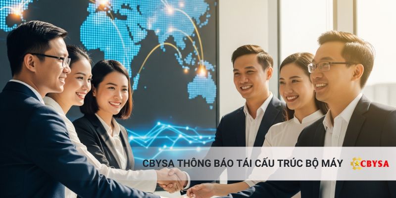 CBYSA Thông Báo Tái Cấu Trúc Bộ Máy, Bổ Nhiệm Nhân Sự Mới Và Mở Rộng Chiến Lược Toàn Cầu