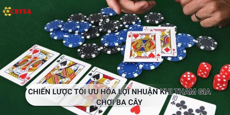 Chiến lược tối ưu hóa lợi nhuận khi tham gia chơi Ba Cây