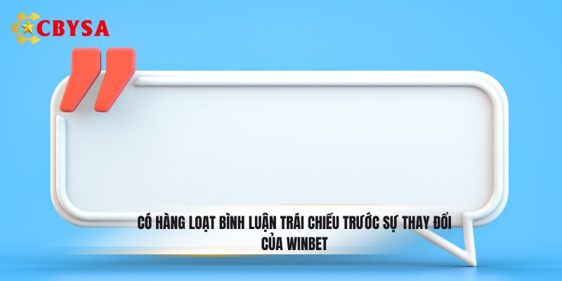 Có hàng loạt bình luận trái chiều trước sự thay đổi của WINBET