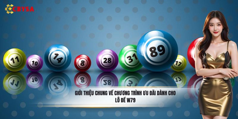 Giới thiệu chung về chương trình ưu đãi dành cho lô đề W79