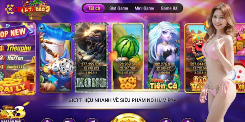Giới thiệu nhanh về siêu phẩm nổ hũ Vip79