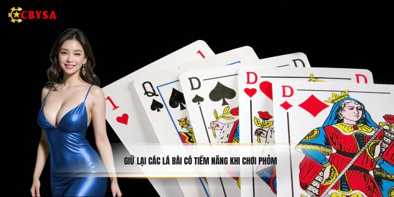 Giữ lại các lá bài có tiềm năng khi chơi phỏm