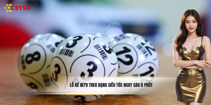 Lô đề W79 theo dạng siêu tốc ngay sau 5 phút
