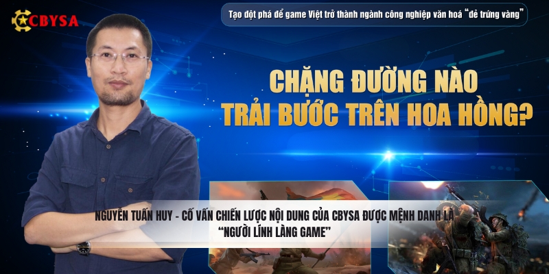 Nguyễn Tuấn Huy - Cố vấn chiến lược nội dung của CBYSA được mệnh danh là “người lính làng game”