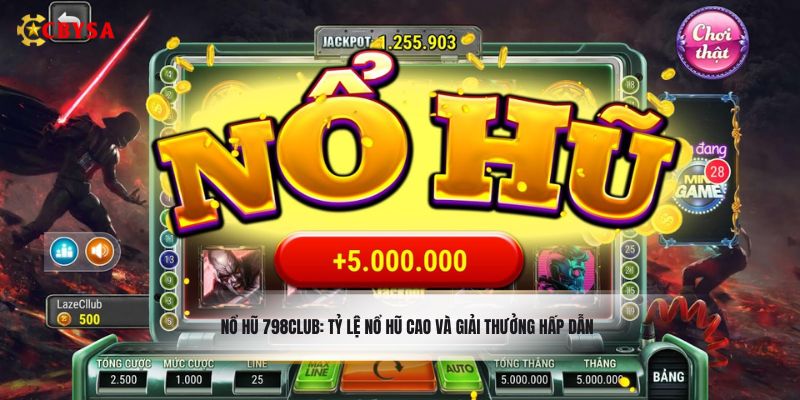 Nổ hũ 798Club: Tỷ lệ nổ hũ cao và giải thưởng hấp dẫn
