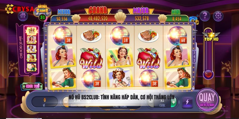Nổ hũ B52Club: tính năng hấp dẫn, cơ hội thắng lớn