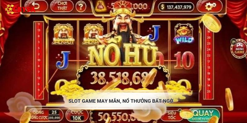 Slot game may mắn, nổ thưởng bất ngờ