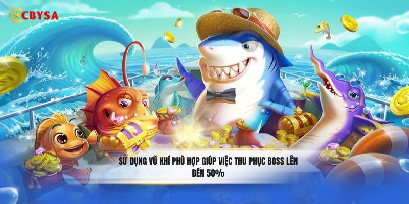 Sử dụng vũ khí phù hợp giúp việc thu phục boss lên đến 50%