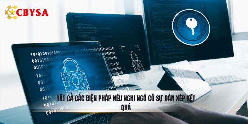 Tất cả các biện pháp nếu nghi ngờ có sự dàn xếp kết quả