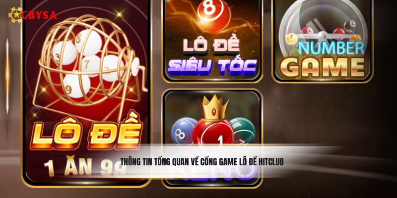 Thông tin tổng quan về cổng game lô đề Hitclub