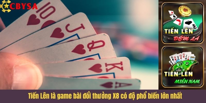 Tiến Lên là game bài đổi thưởng X8 có độ phổ biến lớn nhất