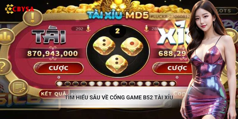 Tìm hiểu sâu về cổng game B52 tài xỉu