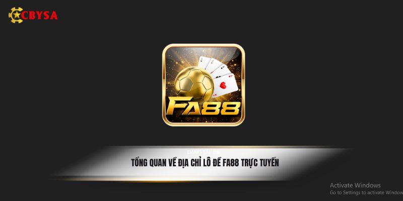 Tổng quan về địa chỉ lô đề Fa88 trực tuyến