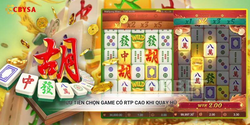 Ưu tiên chọn game có RTP cao khi quay hũ