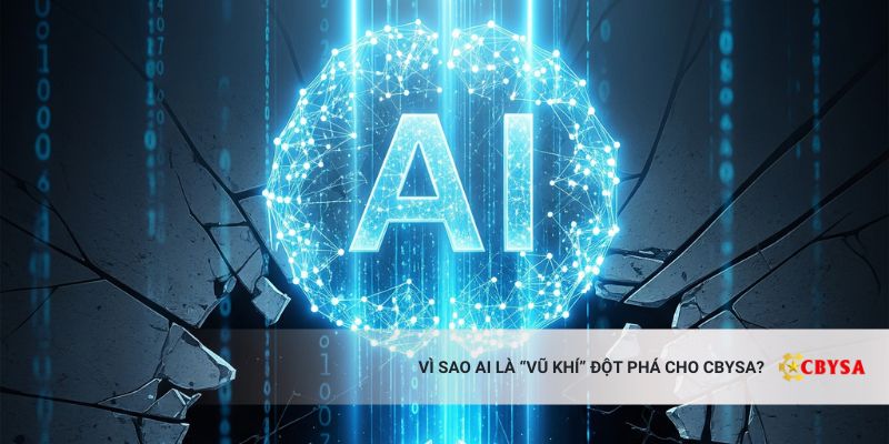 Vì Sao AI Là “Vũ Khí” Đột Phá Cho CBYSA?